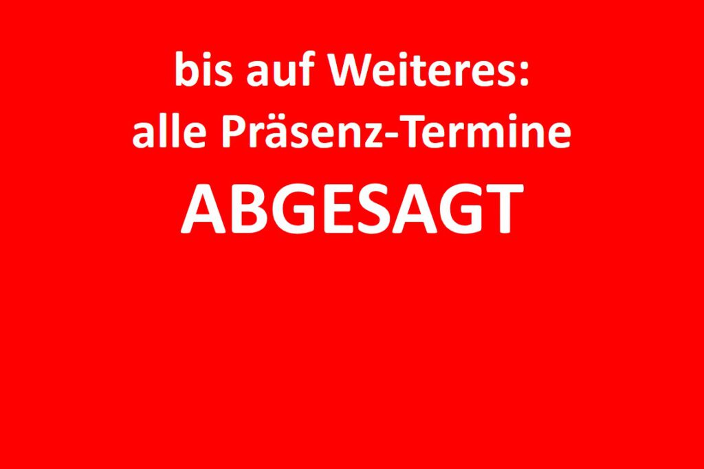 Bis Auf Weiteres alle Präsenztermine abgesagt